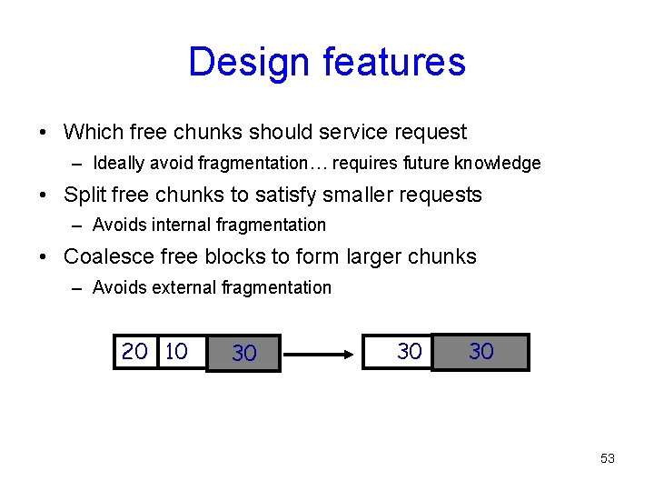 Design features • Which free chunks should service request – Ideally avoid fragmentation… requires Design features • Which free chunks should service request – Ideally avoid fragmentation… requires