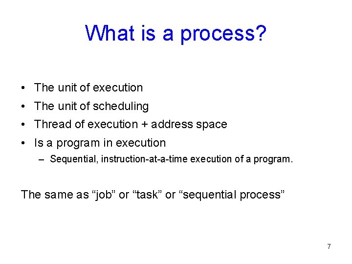 What is a process? • The unit of execution • The unit of scheduling What is a process? • The unit of execution • The unit of scheduling