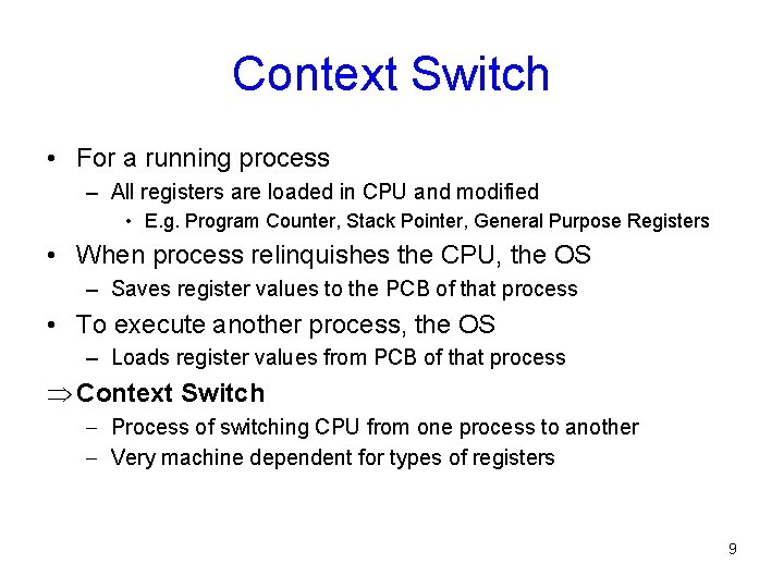 Context Switch • For a running process – All registers are loaded in CPU Context Switch • For a running process – All registers are loaded in CPU