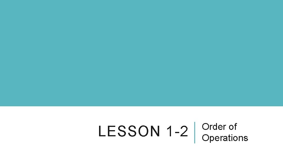 LESSON 1 -2 Order of Operations 