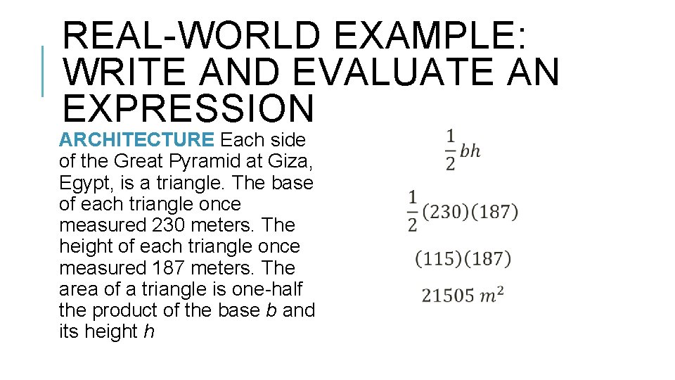 REAL-WORLD EXAMPLE: WRITE AND EVALUATE AN EXPRESSION ARCHITECTURE Each side of the Great Pyramid