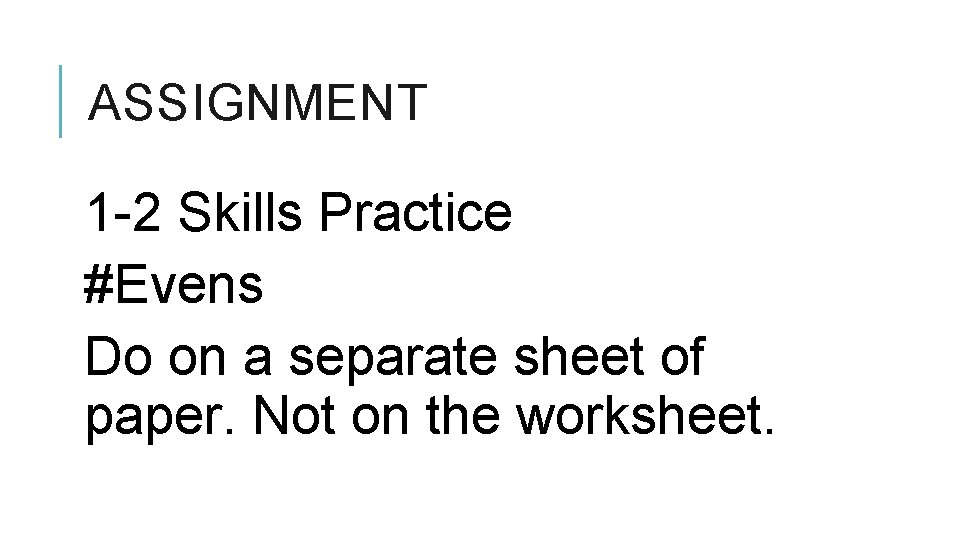 ASSIGNMENT 1 -2 Skills Practice #Evens Do on a separate sheet of paper. Not