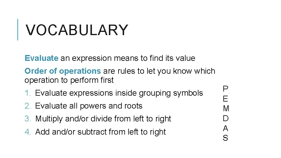 VOCABULARY Evaluate an expression means to find its value Order of operations are rules