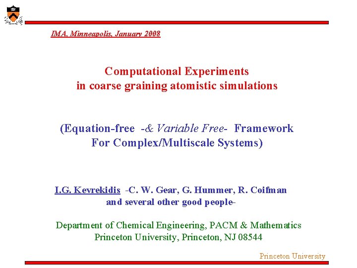IMA, Minneapolis, January 2008 Computational Experiments in coarse graining atomistic simulations (Equation-free -& Variable IMA, Minneapolis, January 2008 Computational Experiments in coarse graining atomistic simulations (Equation-free -& Variable