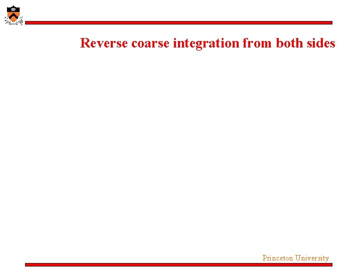 Reverse coarse integration from both sides Princeton University Reverse coarse integration from both sides Princeton University