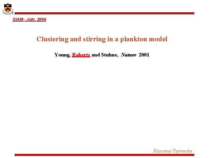 SIAM– July, 2004 Clustering and stirring in a plankton model Young, Roberts and Stuhne, SIAM– July, 2004 Clustering and stirring in a plankton model Young, Roberts and Stuhne,