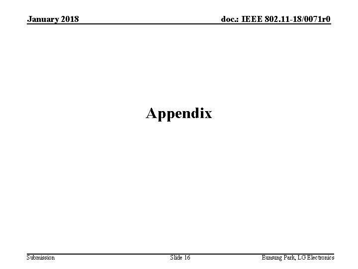 January 2018 doc. : IEEE 802. 11 -18/0071 r 0 Appendix Submission Slide 16 January 2018 doc. : IEEE 802. 11 -18/0071 r 0 Appendix Submission Slide 16