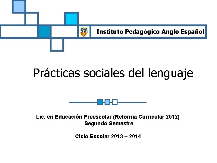 Instituto Pedagógico Anglo Español Prácticas sociales del lenguaje Lic. en Educación Preescolar (Reforma Curricular