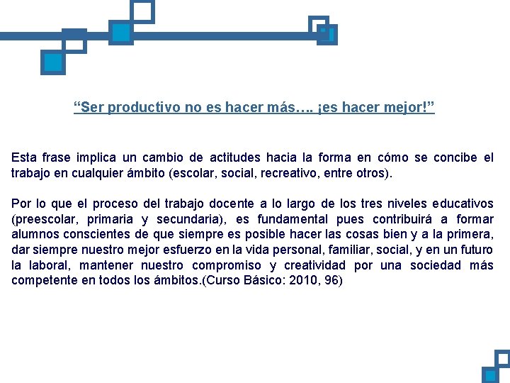 “Ser productivo no es hacer más…. ¡es hacer mejor!” Esta frase implica un cambio