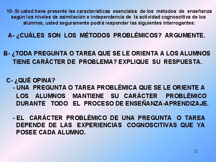 10 - Si usted tiene presente las características esenciales de los métodos de enseñanza 10 - Si usted tiene presente las características esenciales de los métodos de enseñanza
