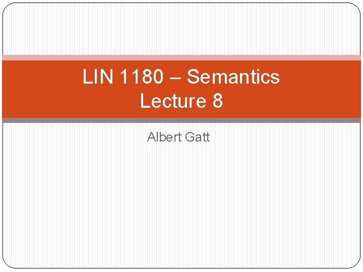 LIN 1180 – Semantics Lecture 8 Albert Gatt 