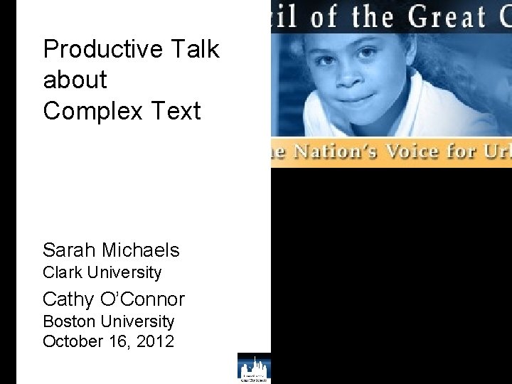 Productive Talk about Complex Text Sarah Michaels Clark University Cathy O’Connor Boston University October