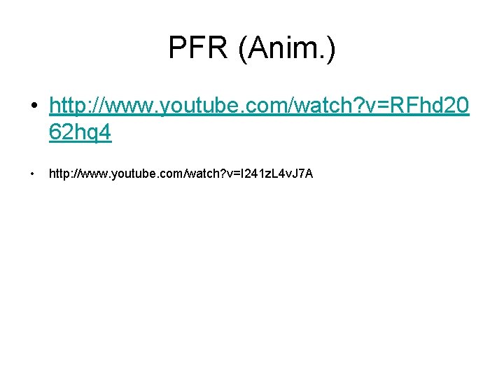 PFR (Anim. ) • http: //www. youtube. com/watch? v=RFhd 20 62 hq 4 •