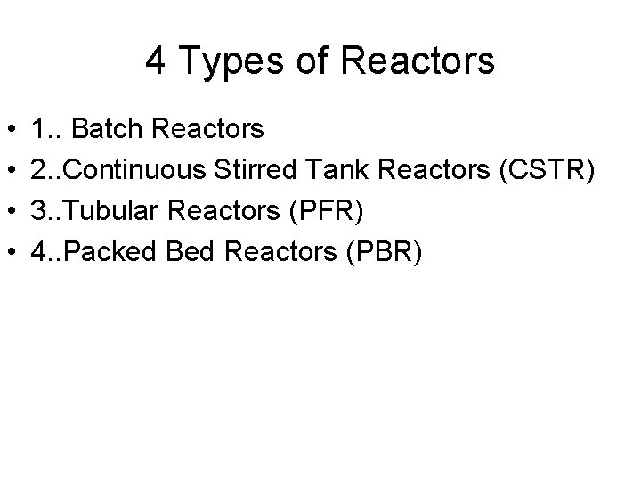 4 Types of Reactors • • 1. . Batch Reactors 2. . Continuous Stirred
