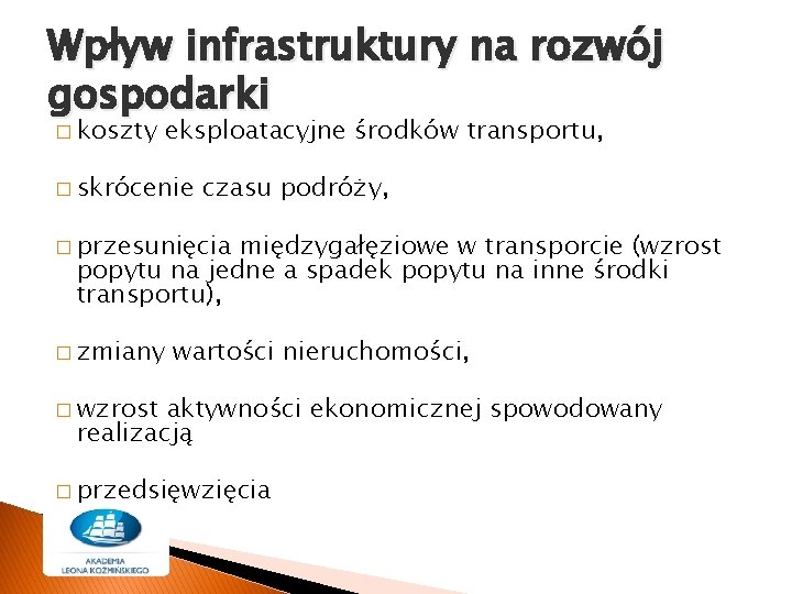 Wpływ infrastruktury na rozwój gospodarki � koszty eksploatacyjne środków transportu, � skrócenie czasu podróży, Wpływ infrastruktury na rozwój gospodarki � koszty eksploatacyjne środków transportu, � skrócenie czasu podróży,