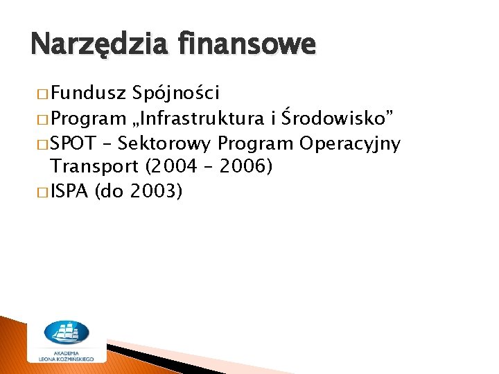 Narzędzia finansowe � Fundusz Spójności � Program „Infrastruktura i Środowisko” � SPOT – Sektorowy Narzędzia finansowe � Fundusz Spójności � Program „Infrastruktura i Środowisko” � SPOT – Sektorowy