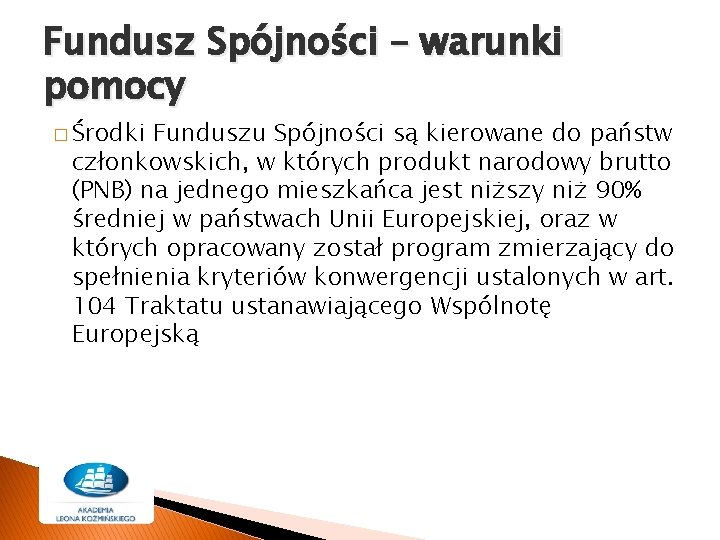 Fundusz Spójności – warunki pomocy � Środki Funduszu Spójności są kierowane do państw członkowskich,