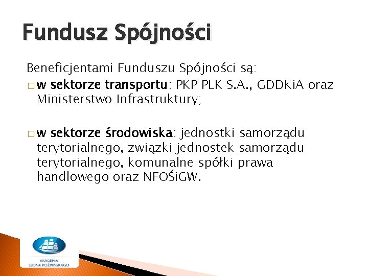 Fundusz Spójności Beneficjentami Funduszu Spójności są: � w sektorze transportu: PKP PLK S. A.