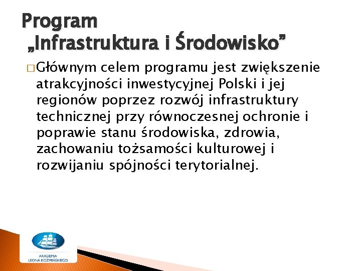 Program „Infrastruktura i Środowisko” � Głównym celem programu jest zwiększenie atrakcyjności inwestycyjnej Polski i