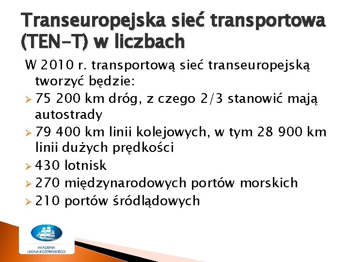 Transeuropejska sieć transportowa (TEN-T) w liczbach W 2010 r. transportową sieć transeuropejską tworzyć będzie: