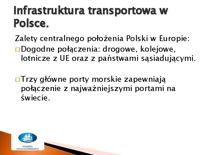 Infrastruktura transportowa w Polsce. Zalety centralnego położenia Polski w Europie: � Dogodne połączenia: drogowe,