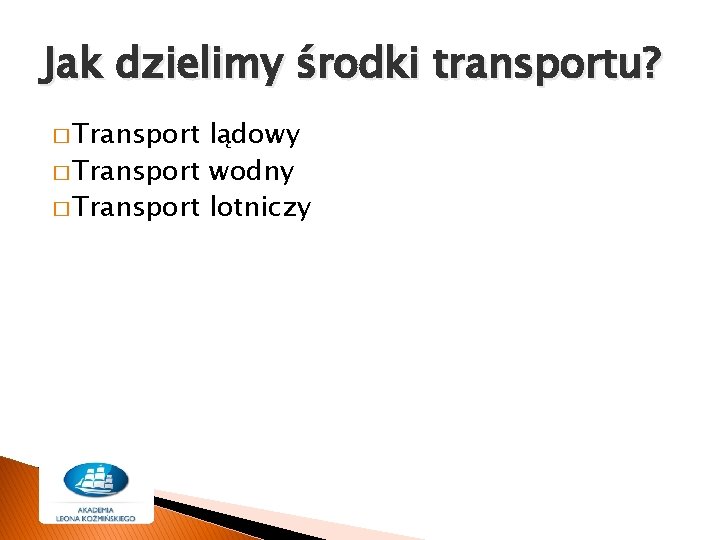 Jak dzielimy środki transportu? � Transport lądowy � Transport wodny � Transport lotniczy 