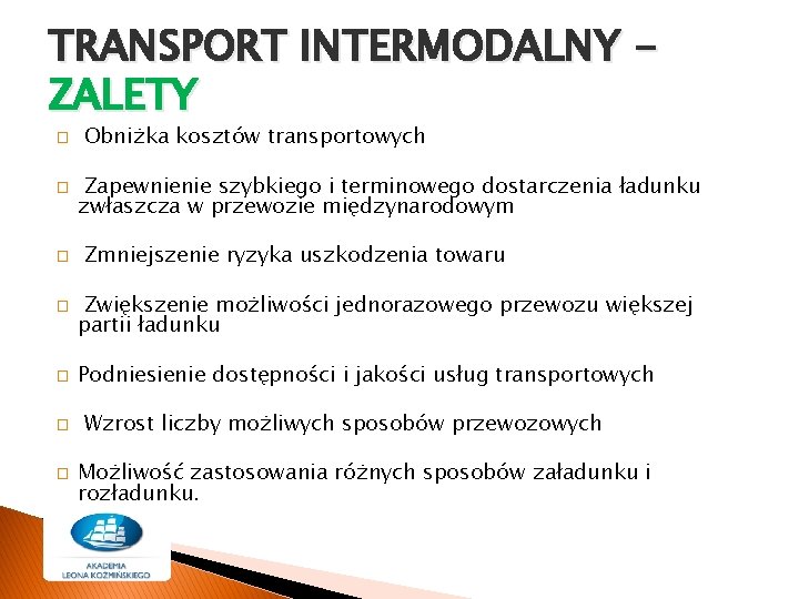TRANSPORT INTERMODALNY ZALETY � � � � Obniżka kosztów transportowych Zapewnienie szybkiego i terminowego