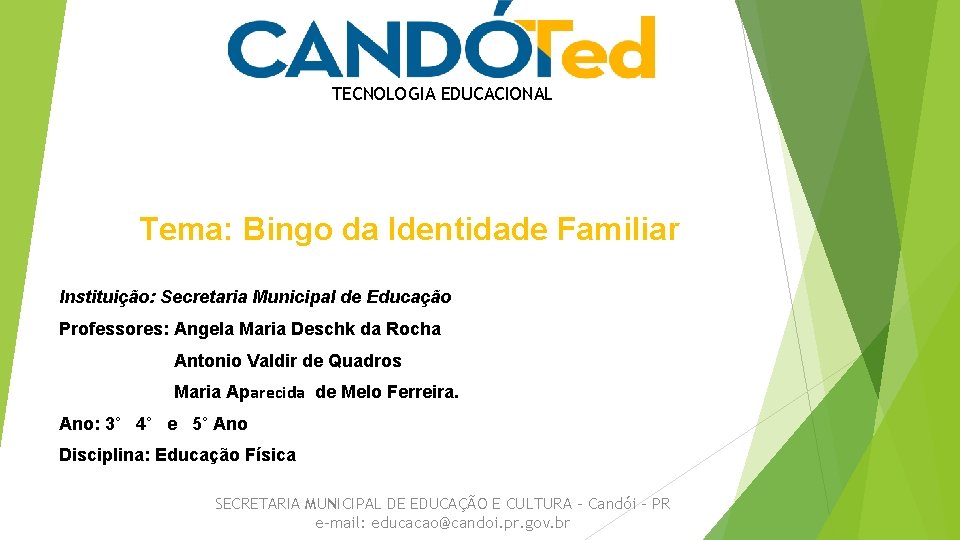 TECNOLOGIA EDUCACIONAL Tema: Bingo da Identidade Familiar Instituição: Secretaria Municipal de Educação Professores: Angela