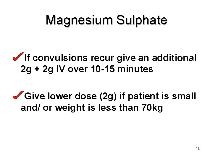 Magnesium Sulphate If convulsions recur give an additional 2 g + 2 g IV