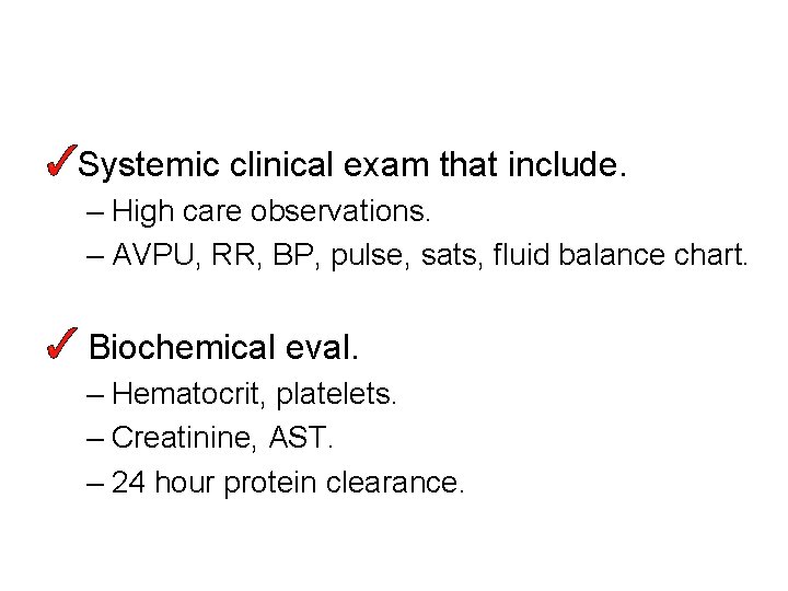 Systemic clinical exam that include. – High care observations. – AVPU, RR, BP, pulse,