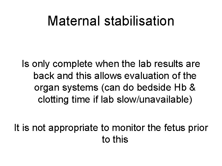 Maternal stabilisation Is only complete when the lab results are back and this allows