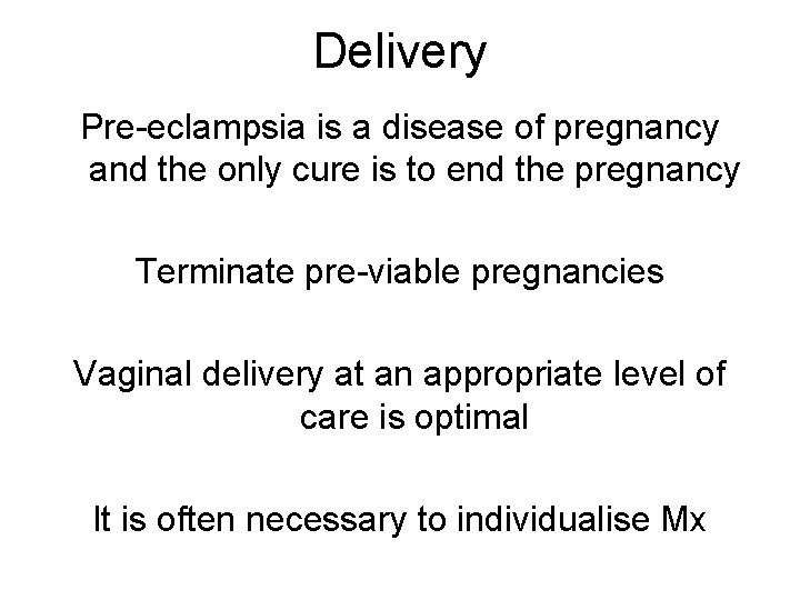 Delivery Pre-eclampsia is a disease of pregnancy and the only cure is to end