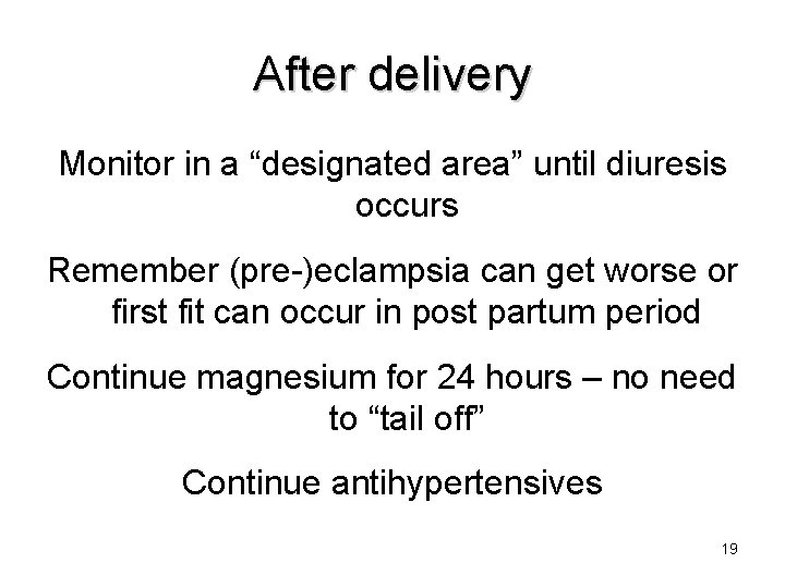 After delivery Monitor in a “designated area” until diuresis occurs Remember (pre-)eclampsia can get