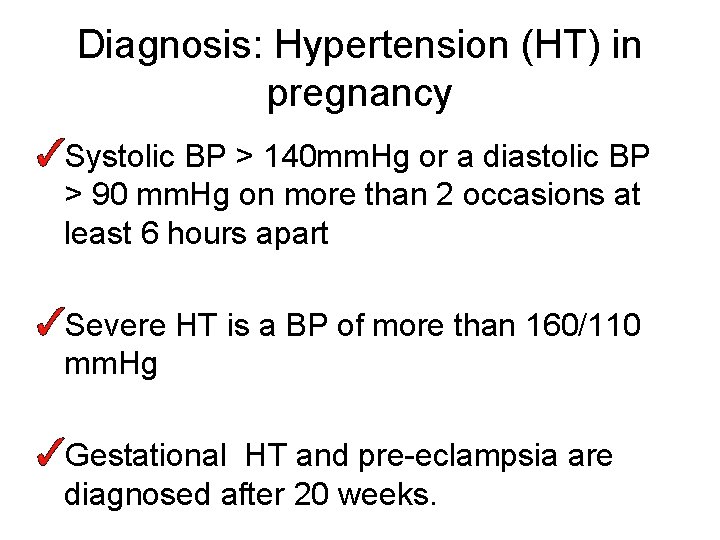 Diagnosis: Hypertension (HT) in pregnancy Systolic BP > 140 mm. Hg or a diastolic
