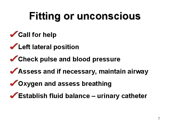 Fitting or unconscious Call for help Left lateral position Check pulse and blood pressure