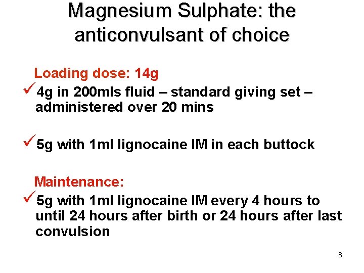 Magnesium Sulphate: the anticonvulsant of choice Loading dose: 14 g ü 4 g in