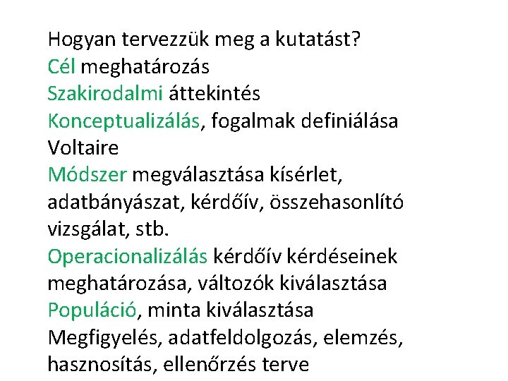 Hogyan tervezzük meg a kutatást? Cél meghatározás Szakirodalmi áttekintés Konceptualizálás, fogalmak definiálása Voltaire Módszer