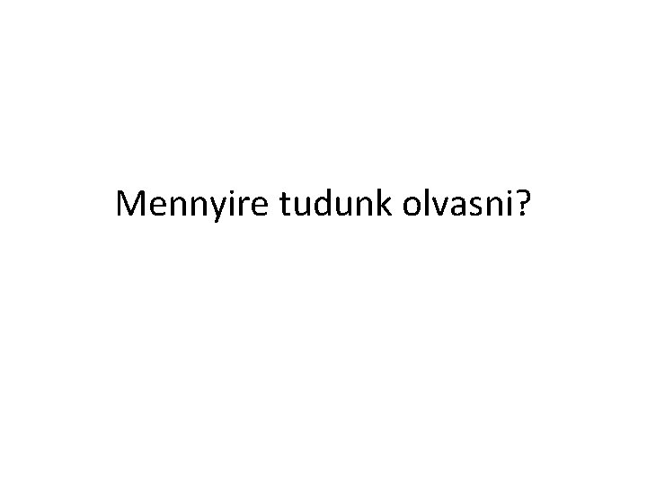 Mennyire tudunk olvasni? 
