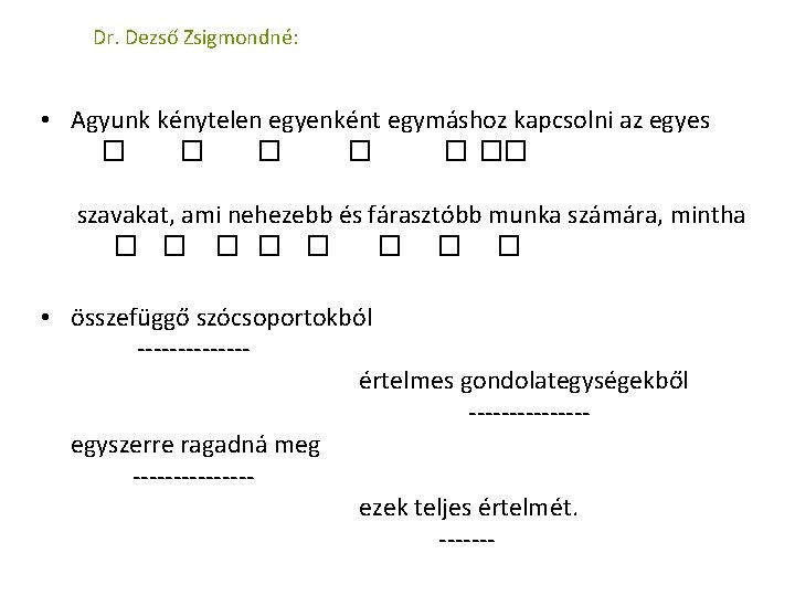 Dr. Dezső Zsigmondné: • Agyunk kénytelen egyenként egymáshoz kapcsolni az egyes � � �