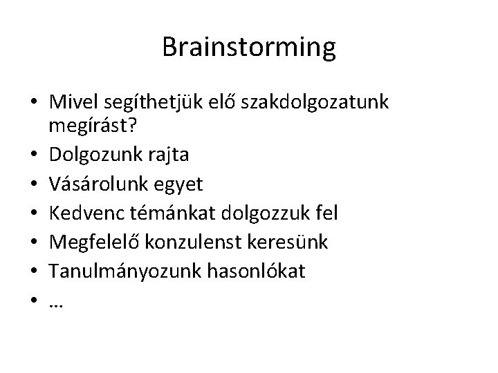 Brainstorming • Mivel segíthetjük elő szakdolgozatunk megírást? • Dolgozunk rajta • Vásárolunk egyet •