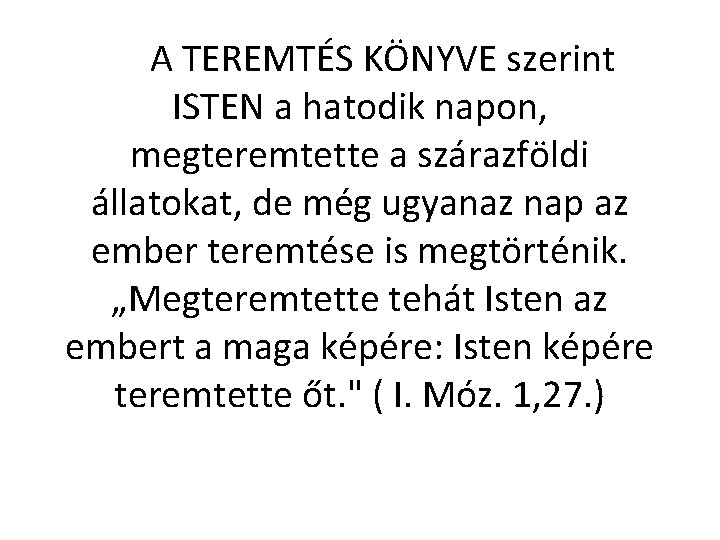  A TEREMTÉS KÖNYVE szerint ISTEN a hatodik napon, megteremtette a szárazföldi állatokat, de