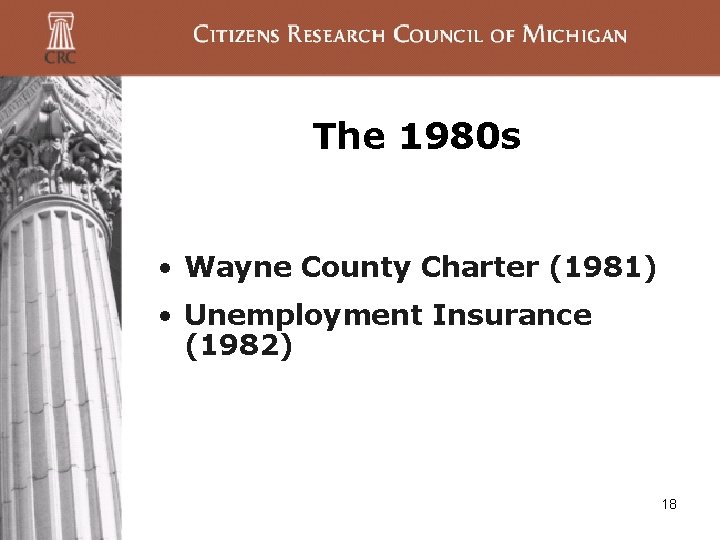 The 1980 s • Wayne County Charter (1981) • Unemployment Insurance (1982) 18 The 1980 s • Wayne County Charter (1981) • Unemployment Insurance (1982) 18