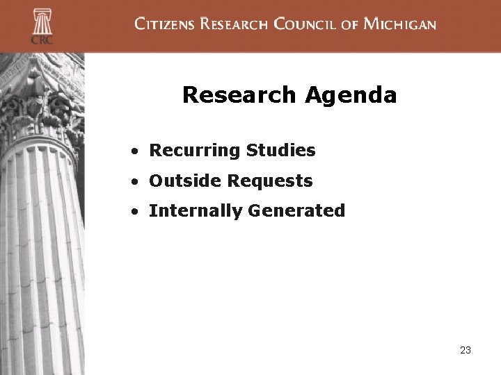 Research Agenda • Recurring Studies • Outside Requests • Internally Generated 23 Research Agenda • Recurring Studies • Outside Requests • Internally Generated 23