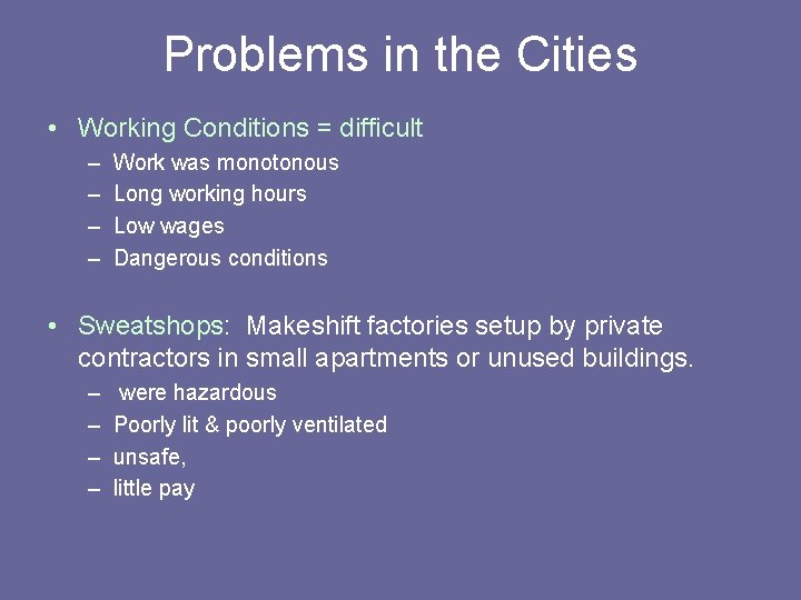 Problems in the Cities • Working Conditions = difficult – – Work was monotonous
