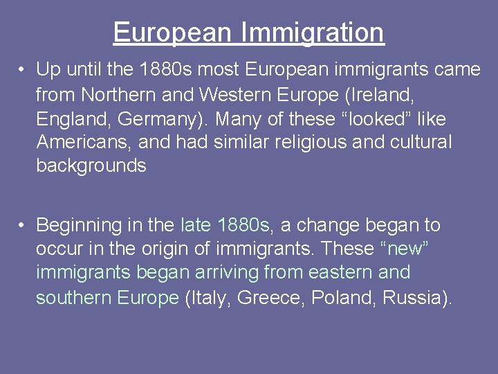 European Immigration • Up until the 1880 s most European immigrants came from Northern