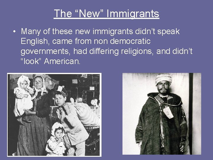 The “New” Immigrants • Many of these new immigrants didn’t speak English, came from