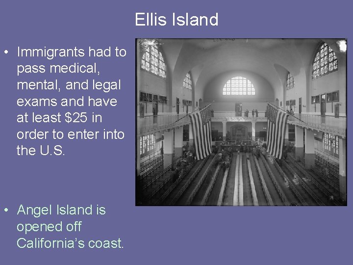 Ellis Island • Immigrants had to pass medical, mental, and legal exams and have