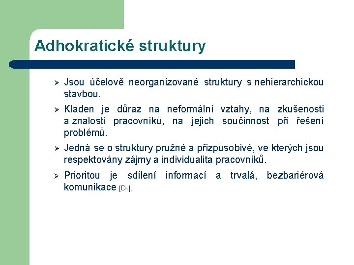 Adhokratické struktury Ø Jsou účelově neorganizované struktury s nehierarchickou stavbou. Ø Kladen je důraz