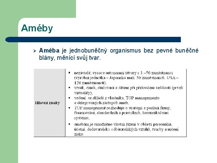 Améby Ø Améba je jednobuněčný organismus bez pevné buněčné blány, měnící svůj tvar. 