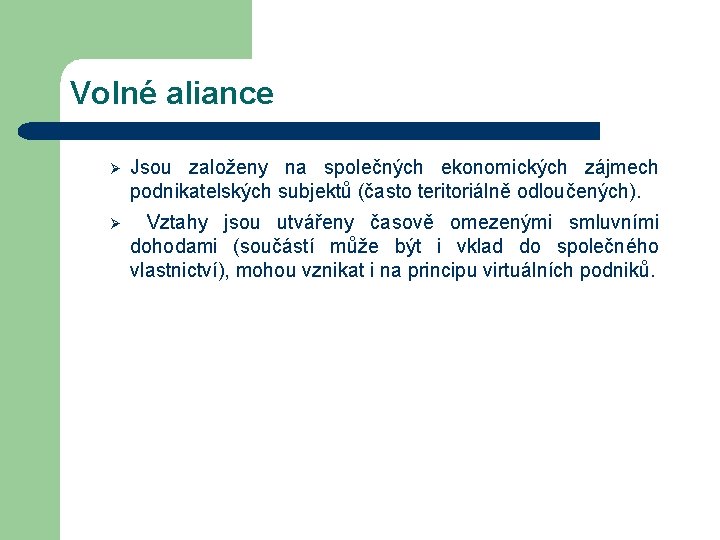 Volné aliance Ø Jsou založeny na společných ekonomických zájmech podnikatelských subjektů (často teritoriálně odloučených).